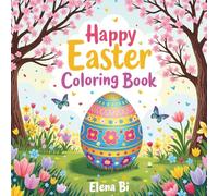 Happy Easter Coloring Book: Creative Easter Coloring Fun with Bunnies, Chicks, Flowers, and Decorated Eggs