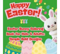 Happy Easter Coloring Book: Cute Bunnies, Eggs & Spring Fun (Bold & Easy Designs): 30 Fun and Simple Easter Coloring Pages for Kids, Teens & Adults