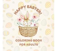 Happy Easter Coloring Book for Adults: Fun Easter and Spring Pictures for Adults and Teenagers: Bunnies, Eggs, Butterflies, Flowers, Baskets, and Mandalas (Happy Easter Activity Book Series)