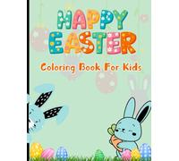 Happy Easter Coloring Book For Kids: A Fun and Creative Activity Book with Cute Bunnies, Eggs, and Spring Scenes for Boys and Girls
