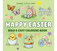 Happy Easter Coloring Book for Kids: Bold and Easy Coloring Book with Bunnies, Chicks, Eggs and Spring Animals. 45 Bold and Simple Designs for Kids. (Sunny Little Art Bold & Easy Coloring Books)