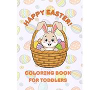 Happy Easter Coloring Book for Toddlers: Funny and Cute Bunnies, Eggs, Sheep, Baskets and Chicks: Pictures for Children Ages 3-5 (Happy Easter Activity Book Series)