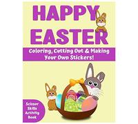 Happy Easter Coloring, Cutting Out & Making Your Own Stickers!: Scissor Skills Activity Book, Cutting Practice For Kids, Easter Themed Workbook Pages ... For Kids Age 3-5+ (Piaras Easter Series)