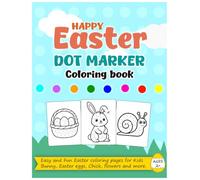 Happy Easter Dot Marker Coloring Book Ages 2+: Fun and Easy Easter Activities with Bunnies, Eggs, Chick, Flowers and more for Toddlers.