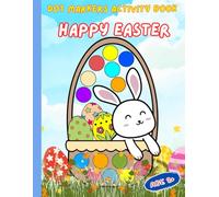 Happy Easter Dot Markers Activity Book: Fun and Easy Easter Basket Stuffers for Toddlers, Girls and Boys, Ages 2+