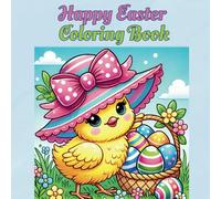 Happy Easter: Easter Coloring Book with Cute Chicks, Bunnies, Easter Eggs, and Springtime Fun for All Ages