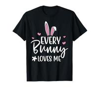 Happy Easter Every Bunny Sign Every Bunny Loves Me Chicks Camiseta