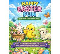 Happy Easter Fun Coloring Book for Kids: 50 Cute Easter Phrases with Bunnies, Chicks, Lambs & Springtime Scenes to Color