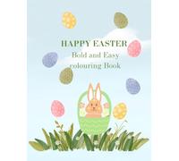 Happy Easter: Fun & Easy Coloring Book for All Ages: Bold and Simple Easter Designs with Cute Bunnies and Colorful Eggs, Perfect for Relaxation and Gifts