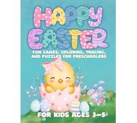 Happy Easter Fun Games Coloring Tracing And Puzzles For Preschoolers For Kids Ages 3-5: Easter Activity Book for Toddlers - Coloring, Tracing Letters & Numbers, Mazes and Puzzles to Learn and Play