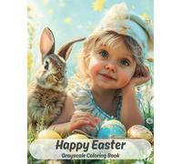 Happy Easter Grayscale Coloring Book: 50 realistic Easter-themed illustrations, children celebrating Easter, decorated eggs, bunnies, and festive ... and Teens for Relaxation and Stress Relief