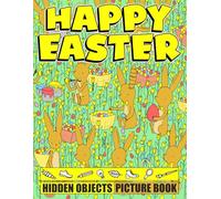 Happy Easter Hidden Objects Picture Book: Seek and Find and Spot the Differences Festive Holiday Surprises Coloring pages for All Ages to Relax and Have Fun as a Creative Gift Idea