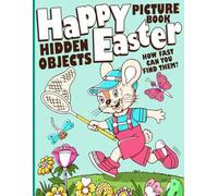Happy Easter Hidden Objects Picture Book: Seek and Find Picture Puzzle Games and Perfect Easter Gifts with Where Is It Challenge Activities for Boys Girls Men and Women Relaxation