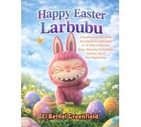Happy Easter Larbubu: A Heartwarming Easter Storybook for Kids Ages 4-12 That Celebrates Hope, Sharing, Friendship, and the Joy of New Beginnings