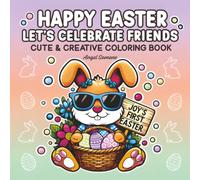 Happy Easter Let's Celebrate Friends: Cute and Creative Coloring Book for Adults, Teens And Kids Featuring Adorable Animals (Simple and Easy Coloring)