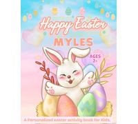 Happy Easter Myles: Personalized Easter Activity Book for Kids. Cute and Fun Kids Easter Basket Stuffer and Gift for Toddler Boys and Girls.