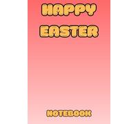 Happy Easter Notebook: A Cute Colorful Spring Notebook for Everyday Notes