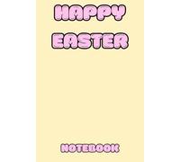 Happy Easter Notebook: A Cute Spring Notebook for Everyday Notes