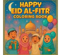 Happy Eid Al-Fitr Coloring Book: A Fun and Festive Coloring Book for Kids Ages 4-8