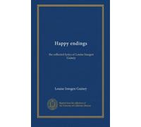 Happy endings: the collected lyrics of Louise Imogen Guiney