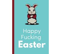Happy F*cking Easter! 120 page lined journal, 6x9 inches for adults and anyone who loves rabbits or hates Easter.: This Easter notebook is the perfect ... for anyone who loves rabbits or hates Easter.