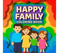 Happy Family Adventures Together Joyful Memories Playful Moments Love & Laughter Creative Fun Relaxation Harmony & Mindfulness Coloring Book: A ... Everyday Adventures Cozy Moments Playful Pets