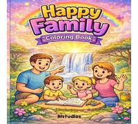 Happy Family - Coloring Book: Fun Family Moments for Kids | Simple and Cute Coloring Pages of Family Life, Playtime, Adventures and Everyday Happiness