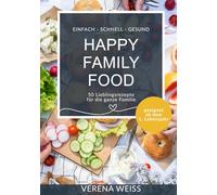 Happy Family Food: 50 Lieblingsrezepte für die ganze Familie