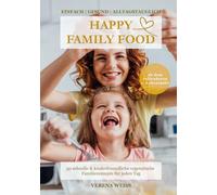 HAPPY FAMILY FOOD: DAS FAMILIENKOCHBUCH | VEGETARISCH - 50 schnelle, einfache & kinderfreundliche vegetarische Rezepte für gesunde Familienküche - ... FAMILY FOOD - Vegetarische Familienküche)