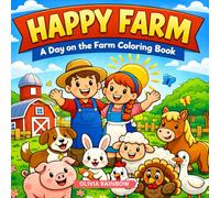HAPPY FARM: A DAY ON THE FARM COLORING BOOK