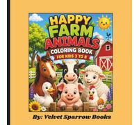 HAPPY FARM ANIMALS COLORING BOOK FOR KIDS AGE 3 TO 8: Bold and Easy Coloring Pages with Cute Farm Animals, a Friendly Shepherd, Baby Animals, Barnyard ... and Fun Country Scenes for Toddlers and Kids