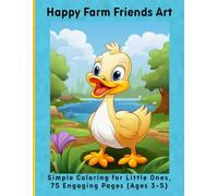 Happy Farm Friends Art: Simple Coloring for Little Ones, 75 Engaging Pages (Ages 3-5)