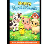 Happy Farm Friends Coloring Book for Kids Ages 3-6: Cute and Simple Farm Animal Coloring Pages to Boost Creativity, Focus, and Fine Motor Skills