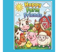 Happy Farm Friends Coloring Book: ute Farm Animals and Country Life Coloring Pages for Toddlers and Kids Ages 2-4, 4-8 | Pig, Cow, Horse, Tractor, and Barn Activities