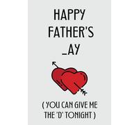 Happy Father’s _ay You Can Give Me The 'D’ Tonight: Funny Fathers Day Gifts From Wife to Husband: Personalized Fathers Day Card Alternative/ Notebook for Writing Notes