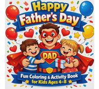 Happy Father’s Day: Fun Coloring & Activity Book for Kids Ages 4-8