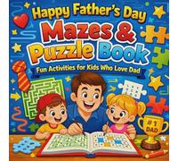 Happy Father’’s Day Mazes & Puzzle Book: Fun Activities for Kids Who Love Dad