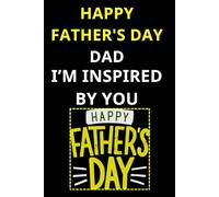 HAPPY FATHER'S DAY DAD I'M INSPIRED BY YOU: Happy Father’s Day Stories, Advice & Memories , Fun Notebook For Father Will Enjoy and Appreciate. A ... for Notes, Memories, and Moments That Matters