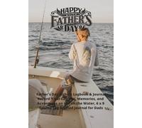 Happy Father's Day: Father's Day Fishing Logbook & Journal: Record Your Catches, Memories, and Adventures on the Water. 6 x 9 Guided Log & Journal for Dads.