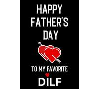 Happy Fathers Day To My Favorite Dilf: Fathers Day Gifts from Wife: Funny Personalized Notebook for Writing: Sexy Fathers Day Presents for Husband