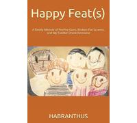 Happy Feat(s): A Family Memoir of PeePee Guns, Broken Flat Screens, and My Toddler Drank Kerosene