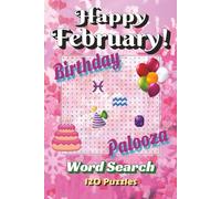 Happy February! Birthday Palooza Word Search: Cupid, Confetti, and Cozy Chaos for February Babies | 6x9, 120 Puzzles