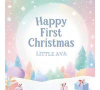 Happy First Christmas, Little Ava (the perfect custom Christmas book for little baby Ava on their first Christmas)