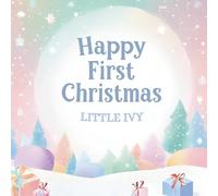 Happy First Christmas, Little Ivy (the perfect custom Christmas book for little baby Ivy on their first Christmas)