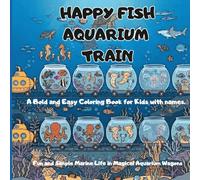 Happy Fish Aquarium Train: A Bold and Easy Coloring Book for Kids and Toddlers. Large and Simple Ocean Animal Illustrations in Magical Train Wagons.