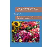 "Happy Flowers: A Fun & Easy Coloring Book for Kids": Smiling Sunflowers, Pretty Petals, and Playful Floral Designs!