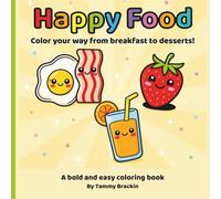 Happy Food - Color your way from breakfast to desserts!: Fun and Relaxing Food-Themed Coloring Book for Kids and Adults - Easy Bold Designs from Breakfast to Desserts.