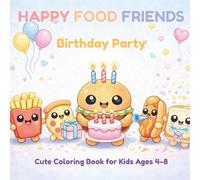 Happy Food Friends: Birthday Party: A Cute Kawaii Coloring Book for Kids Ages 4-8 with Fun Activities
