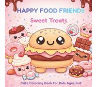Happy Food Friends: Sweet Treats Coloring Book: Cute and Easy Coloring Book for Kids Ages 4-8 | Kawaii Desserts, Fun & Relaxing Coloring Pages