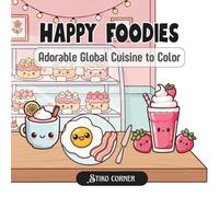 Happy Foodies: A Cozy and Delightful Coloring Book for Adults & Teens Featuring Adorable Kawaii Global Foods, Sweet Desserts, and Café Drinks for Relaxation and Stress Relief (Others)